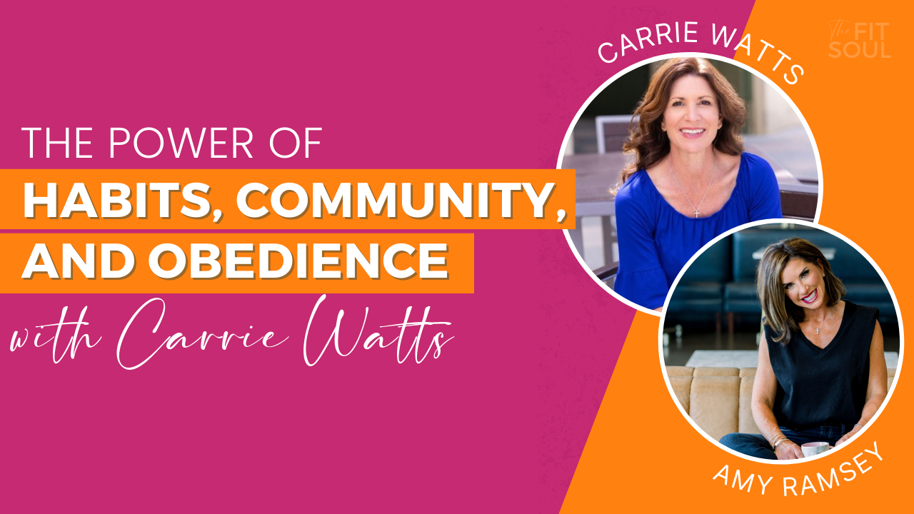 117 | The Power of Habits, Community, and Obedience with Carrie Watts